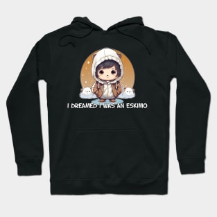 I dreamed I was an Eskimo Hoodie